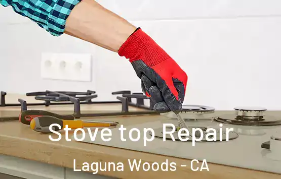  Stove top Repair Laguna Woods - CA