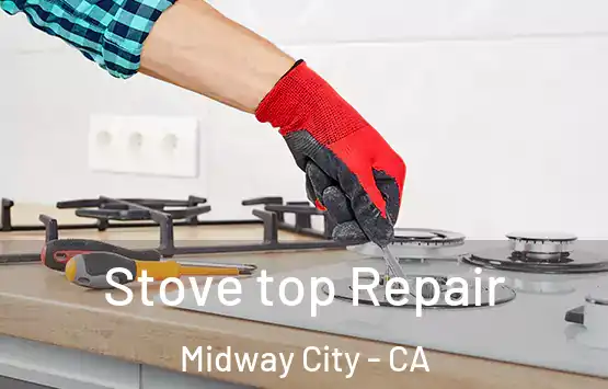  Stove top Repair Midway City - CA