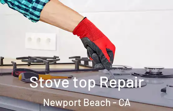  Stove top Repair Newport Beach - CA