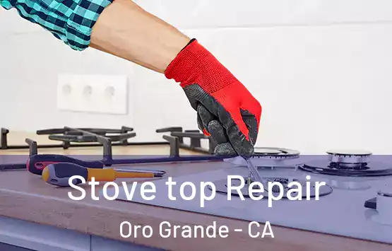  Stove top Repair Oro Grande - CA