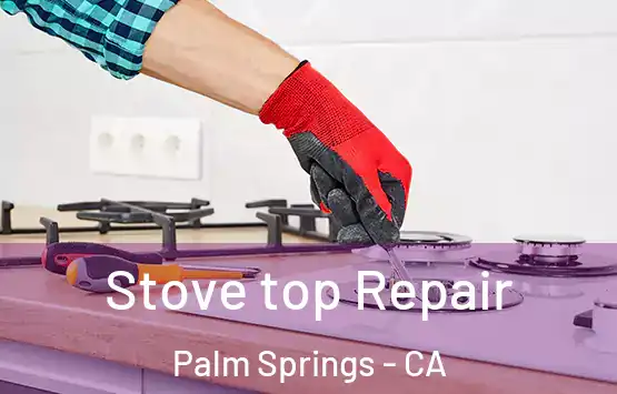  Stove top Repair Palm Springs - CA