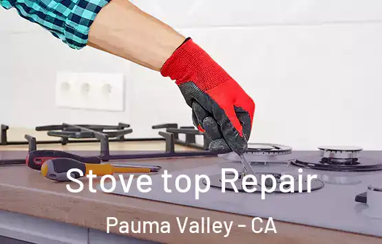  Stove top Repair Pauma Valley - CA