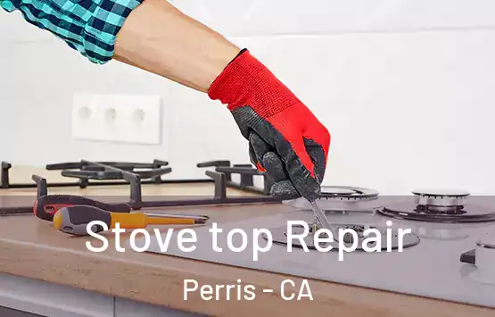  Stove top Repair Perris - CA
