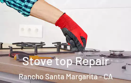  Stove top Repair Rancho Santa Margarita - CA