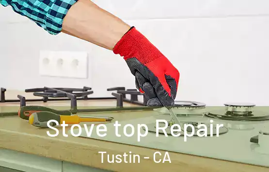  Stove top Repair Tustin - CA