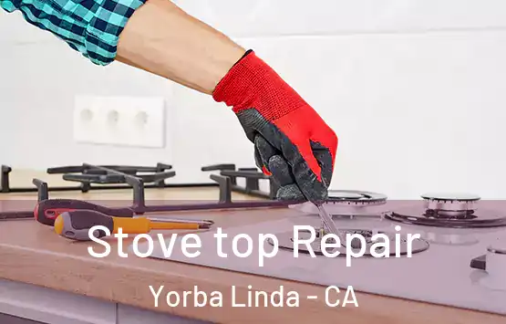  Stove top Repair Yorba Linda - CA