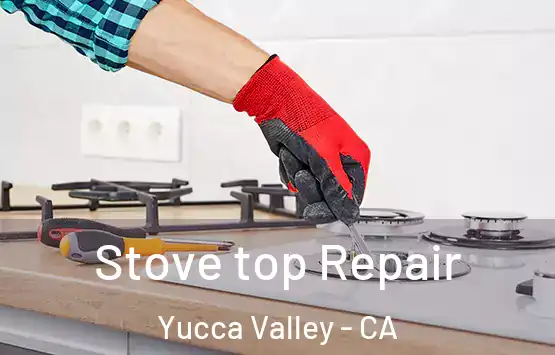  Stove top Repair Yucca Valley - CA