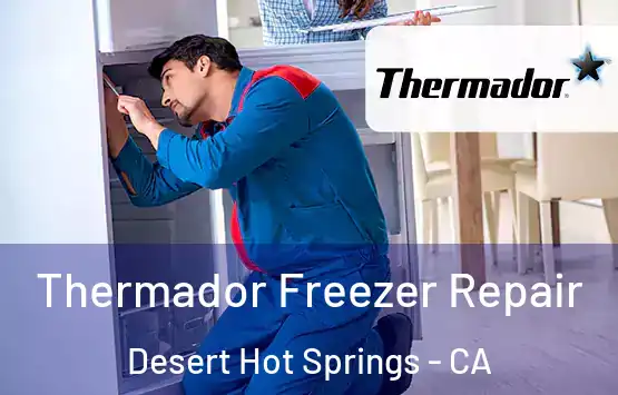  Thermador Freezer Repair Desert Hot Springs - CA
