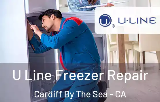  U Line Freezer Repair Cardiff By The Sea - CA