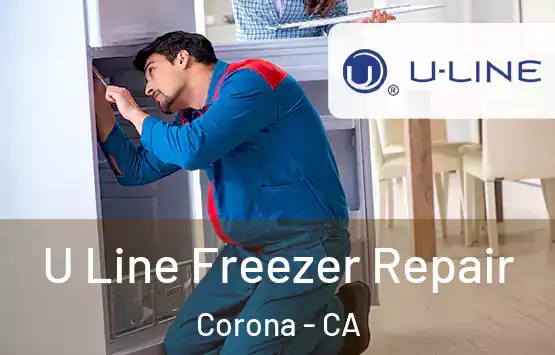  U Line Freezer Repair Corona - CA