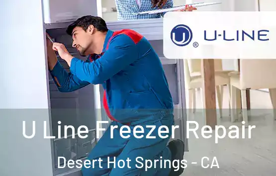  U Line Freezer Repair Desert Hot Springs - CA