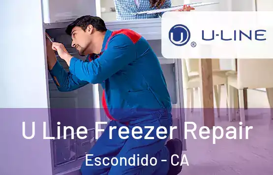  U Line Freezer Repair Escondido - CA