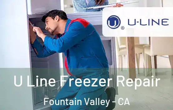  U Line Freezer Repair Fountain Valley - CA