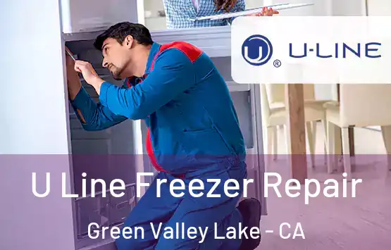  U Line Freezer Repair Green Valley Lake - CA