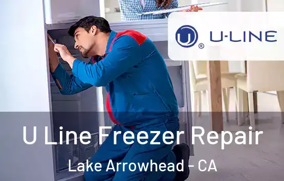  U Line Freezer Repair Lake Arrowhead - CA