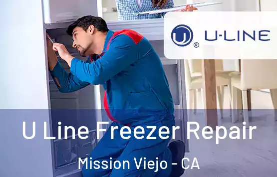  U Line Freezer Repair Mission Viejo - CA