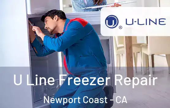  U Line Freezer Repair Newport Coast - CA