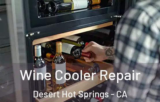  Wine Cooler Repair Desert Hot Springs - CA