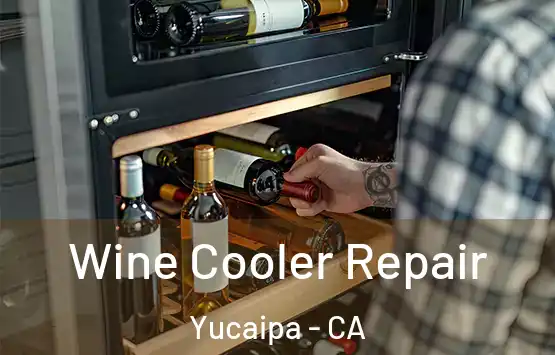  Wine Cooler Repair Yucaipa - CA